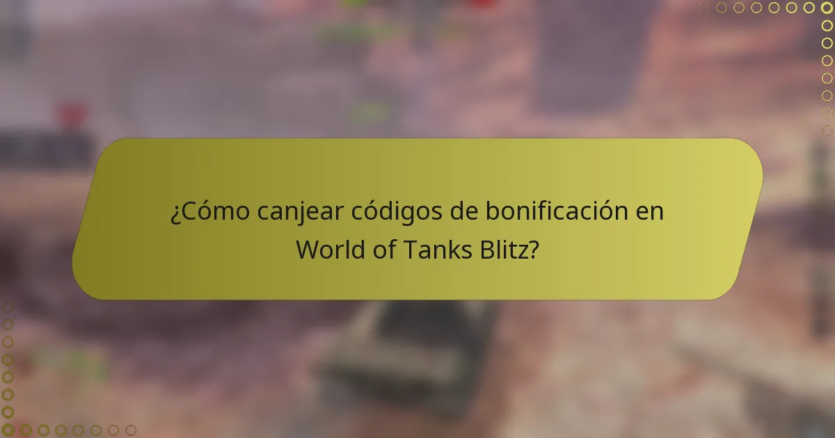 ¿Cómo canjear códigos de bonificación en World of Tanks Blitz?
