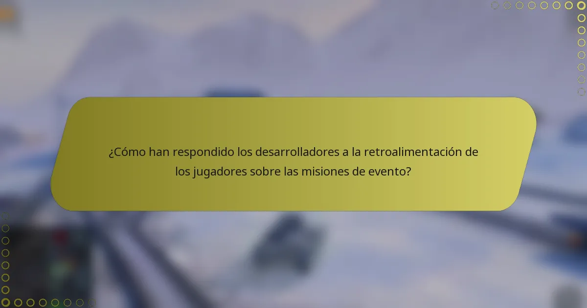 ¿Cómo han respondido los desarrolladores a la retroalimentación de los jugadores sobre las misiones de evento?