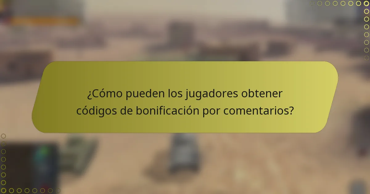 ¿Cómo pueden los jugadores obtener códigos de bonificación por comentarios?