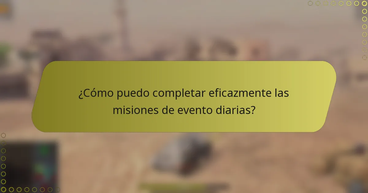 ¿Cómo puedo completar eficazmente las misiones de evento diarias?