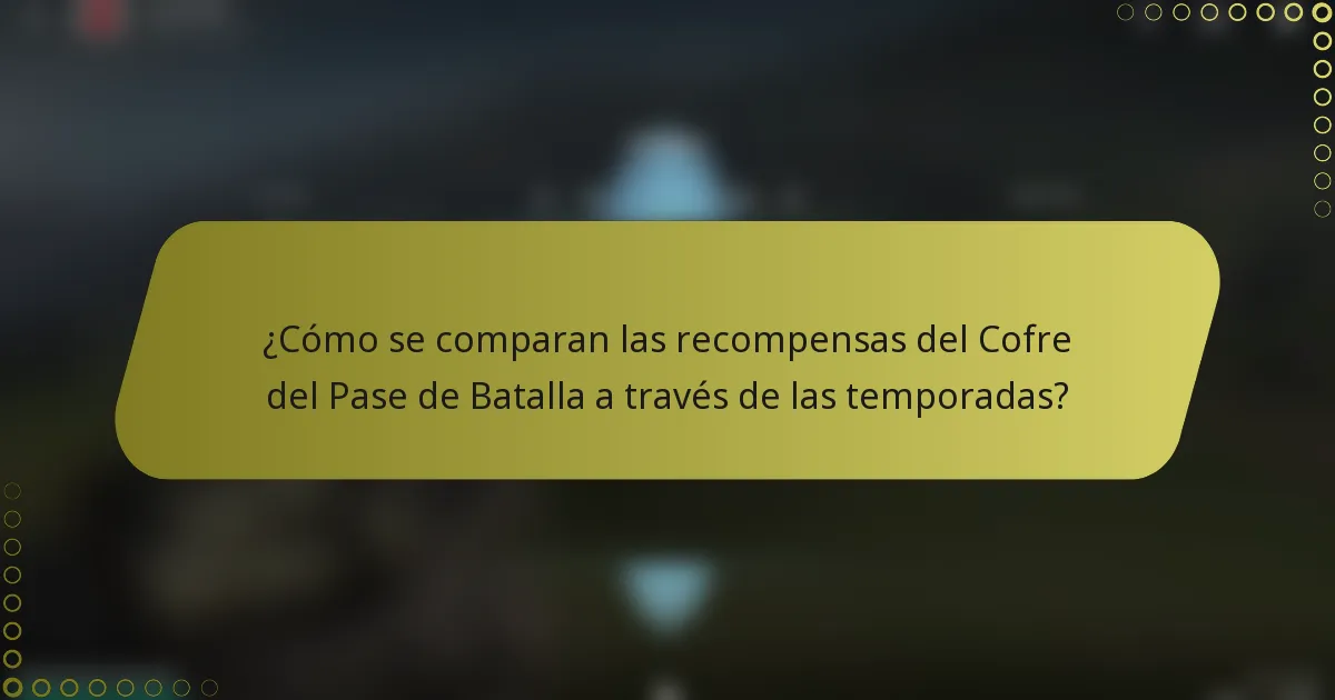 ¿Cómo se comparan las recompensas del Cofre del Pase de Batalla a través de las temporadas?
