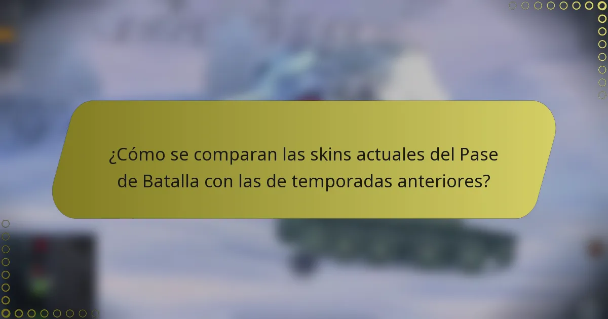 ¿Cómo se comparan las skins actuales del Pase de Batalla con las de temporadas anteriores?