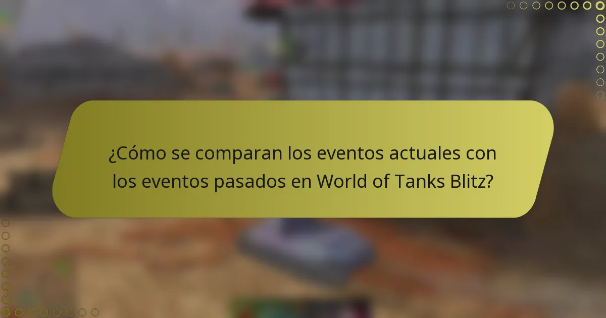 ¿Cómo se comparan los eventos actuales con los eventos pasados en World of Tanks Blitz?