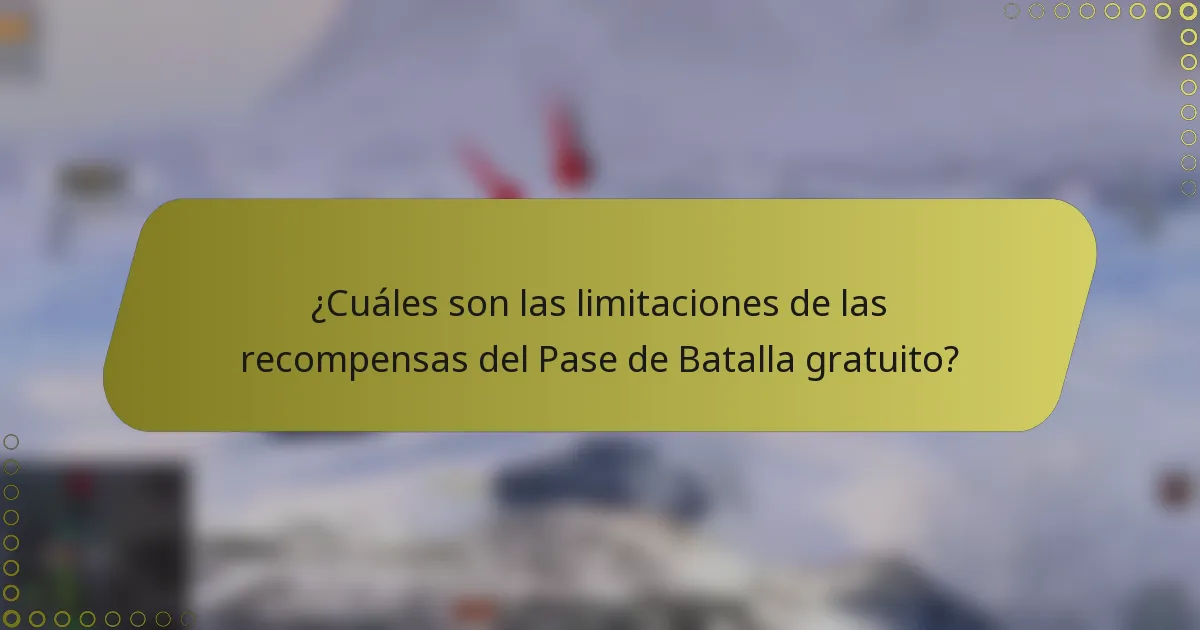 ¿Cuáles son las limitaciones de las recompensas del Pase de Batalla gratuito?
