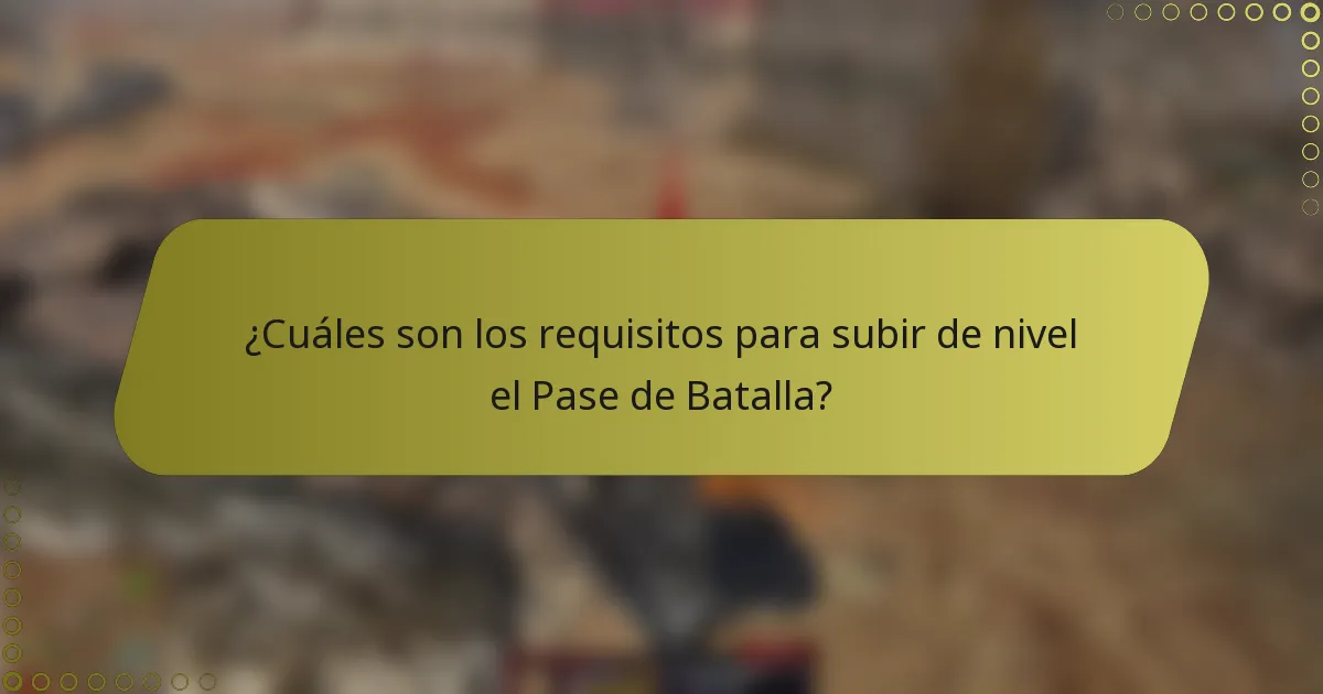 ¿Cuáles son los requisitos para subir de nivel el Pase de Batalla?