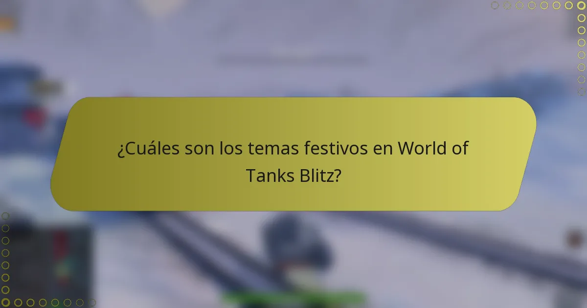 ¿Cuáles son los temas festivos en World of Tanks Blitz?