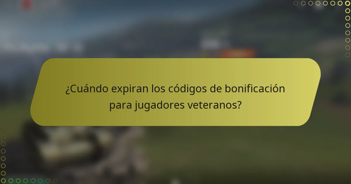 ¿Cuándo expiran los códigos de bonificación para jugadores veteranos?