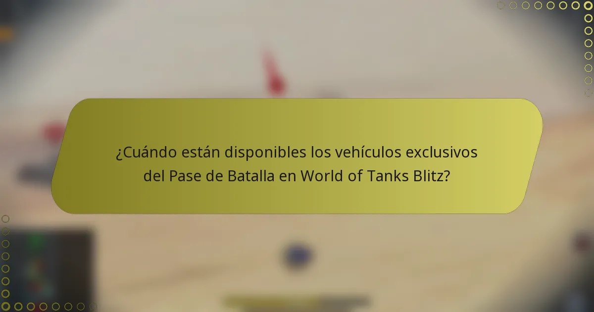 ¿Cuándo están disponibles los vehículos exclusivos del Pase de Batalla en World of Tanks Blitz?