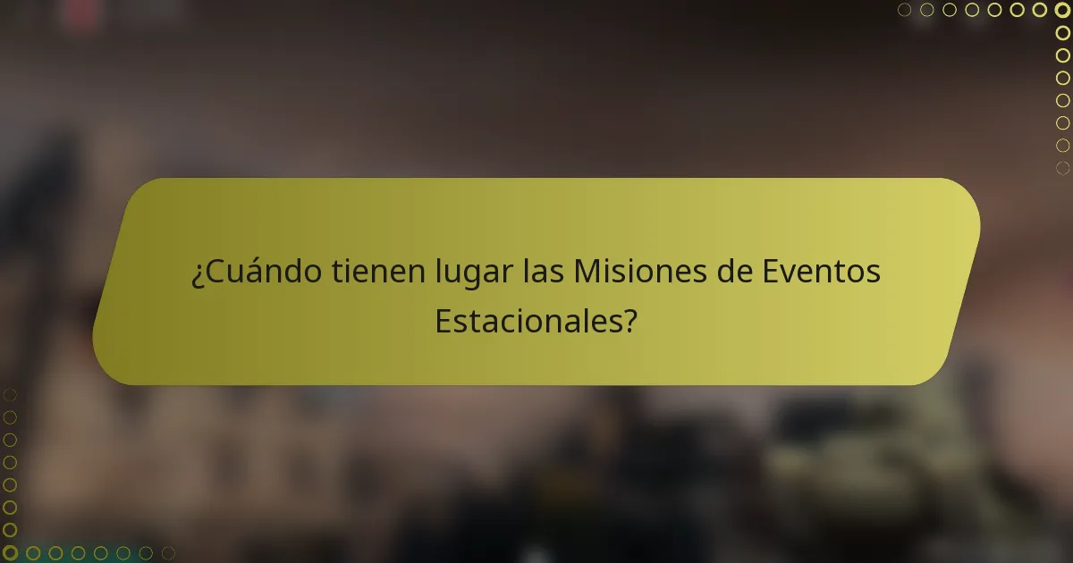 ¿Cuándo tienen lugar las Misiones de Eventos Estacionales?