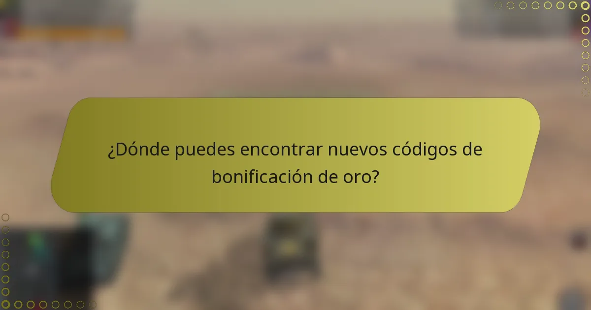 ¿Dónde puedes encontrar nuevos códigos de bonificación de oro?