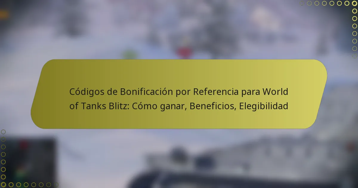 featured-image-codigos-de-bonificacion-por-referencia-para-world-of-tanks-blitz-como-ganar-beneficios-elegibilidad