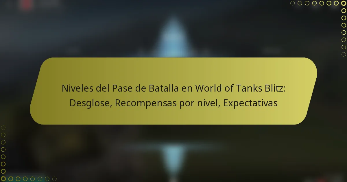 featured-image-niveles-del-pase-de-batalla-en-world-of-tanks-blitz-desglose-recompensas-por-nivel-epectativas