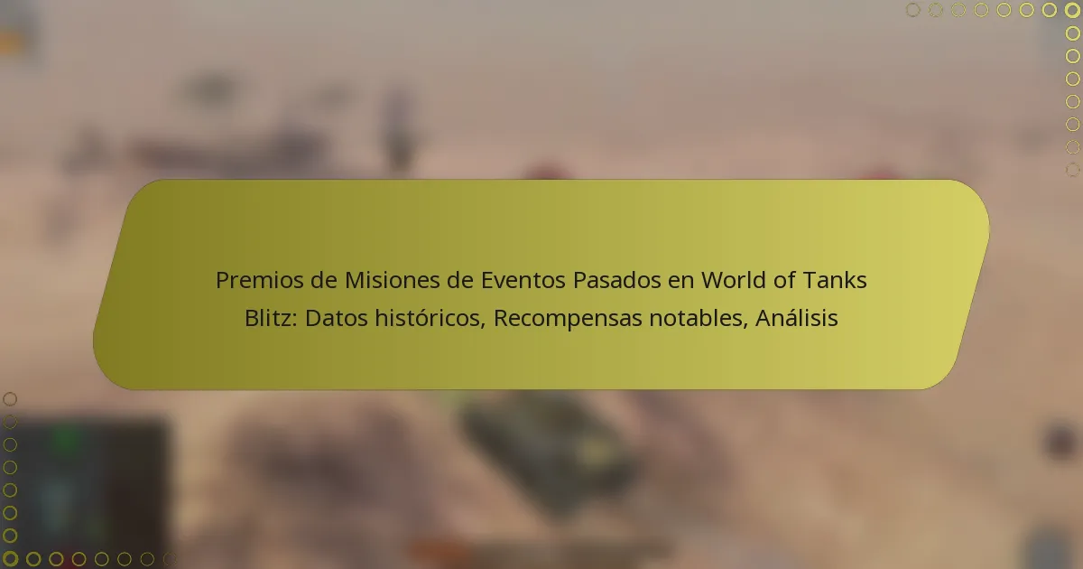 featured-image-premios-de-misiones-de-eventos-pasados-en-world-of-tanks-blitz-datos-historicos-recompensas-notables-analisis