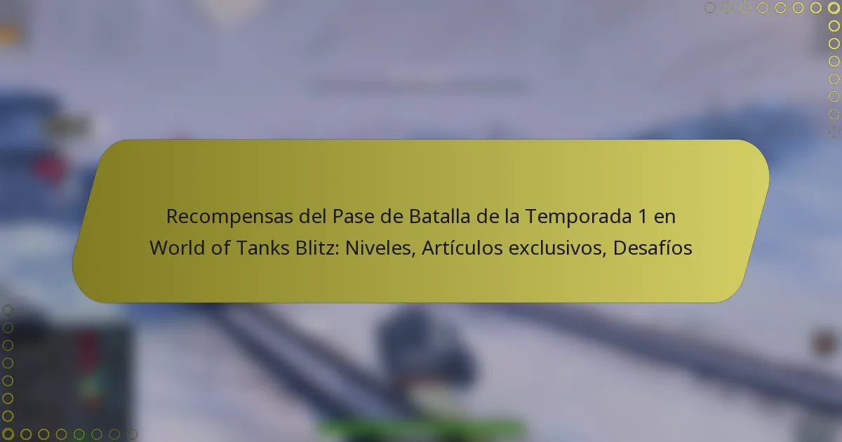 featured-image-recompensas-del-pase-de-batalla-de-la-temporada-1-en-world-of-tanks-blitz-niveles-articulos-eclusivos-desafios