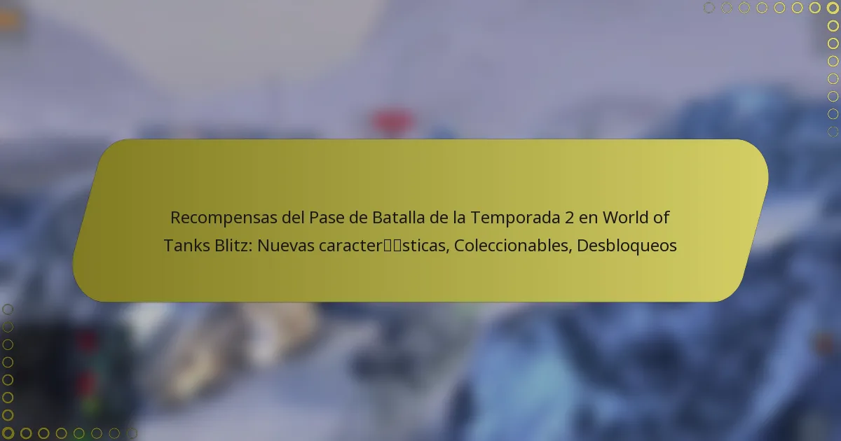 featured-image-recompensas-del-pase-de-batalla-de-la-temporada-2-en-world-of-tanks-blitz-nuevas-caractersticas-coleccionables-desbloqueos