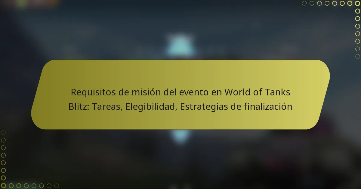 featured-image-requisitos-de-mision-del-evento-en-world-of-tanks-blitz-tareas-elegibilidad-estrategias-de-finalizacion