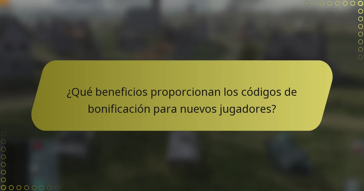 ¿Qué beneficios proporcionan los códigos de bonificación para nuevos jugadores?