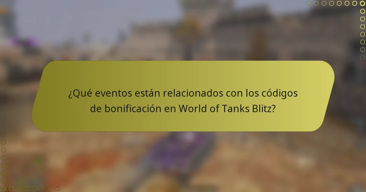 ¿Qué eventos están relacionados con los códigos de bonificación en World of Tanks Blitz?