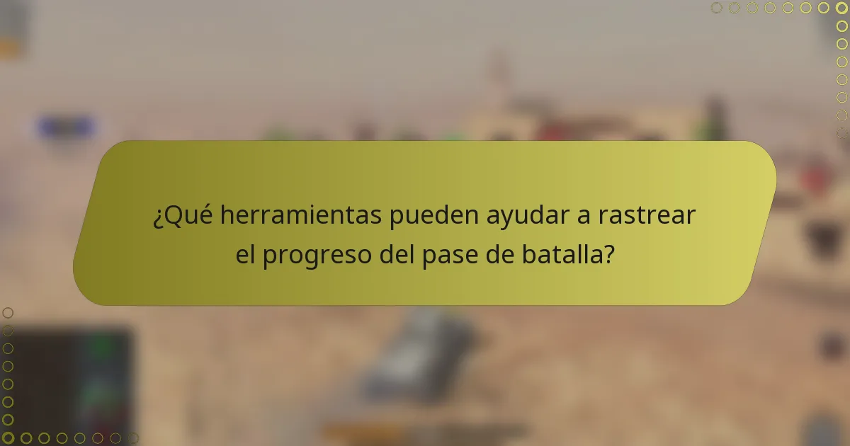 ¿Qué herramientas pueden ayudar a rastrear el progreso del pase de batalla?