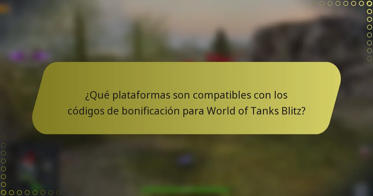 ¿Qué plataformas son compatibles con los códigos de bonificación para World of Tanks Blitz?