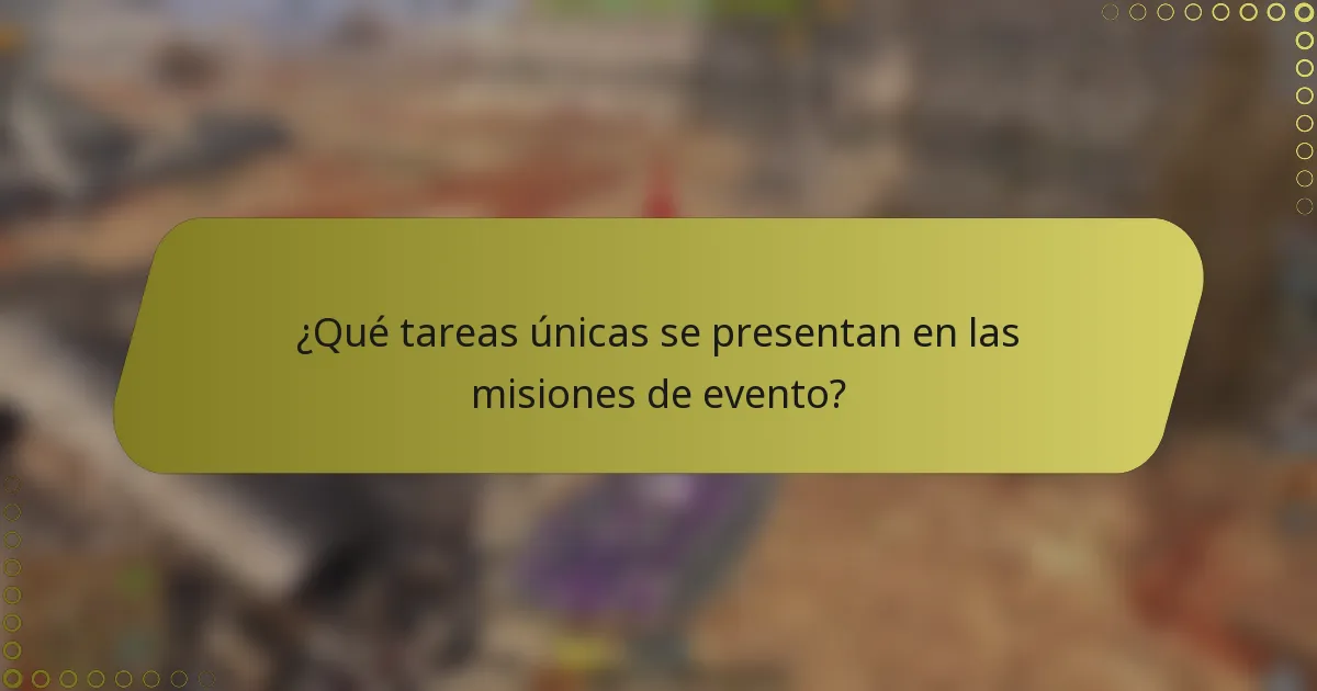 ¿Qué tareas únicas se presentan en las misiones de evento?