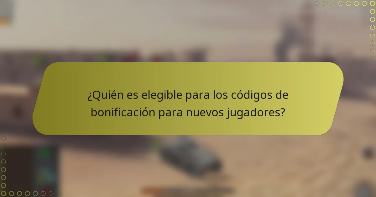 ¿Quién es elegible para los códigos de bonificación para nuevos jugadores?
